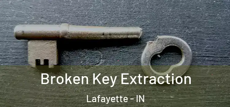  Broken Key Extraction Lafayette - IN