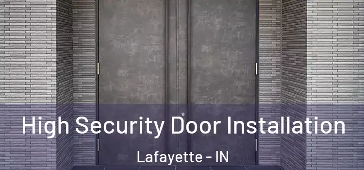 High Security Door Installation Lafayette - IN